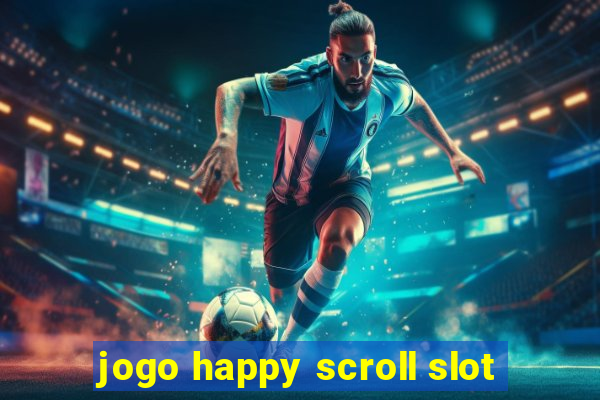 jogo happy scroll slot