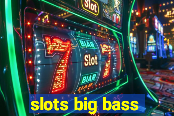 slots big bass