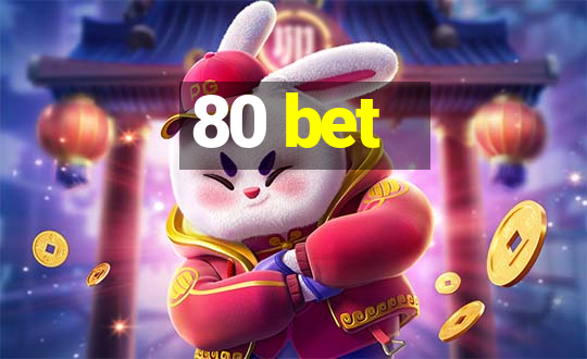 80 bet