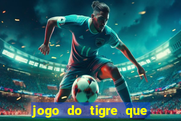 jogo do tigre que paga dinheiro