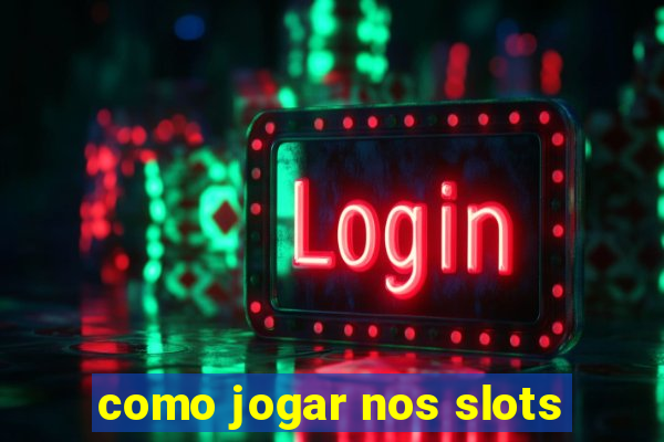 como jogar nos slots