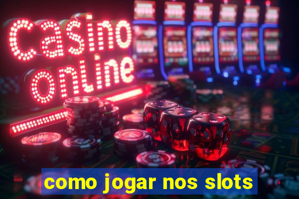 como jogar nos slots