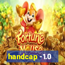 handcap -1.0