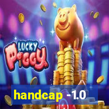 handcap -1.0