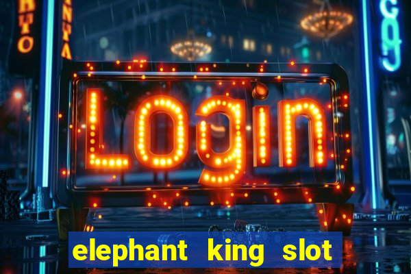 elephant king slot big win