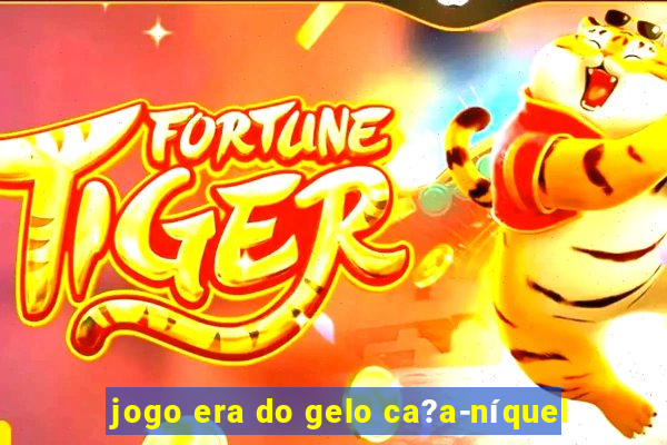 jogo era do gelo ca?a-níquel