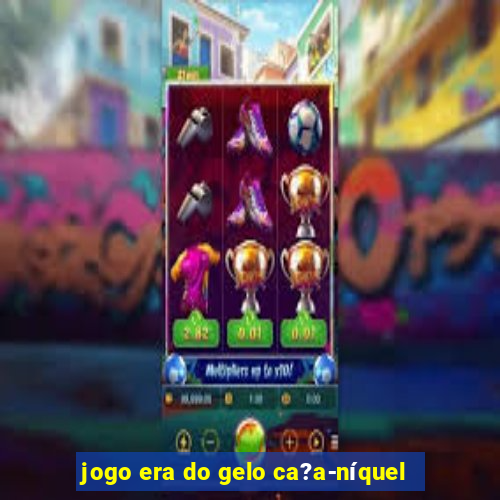 jogo era do gelo ca?a-níquel