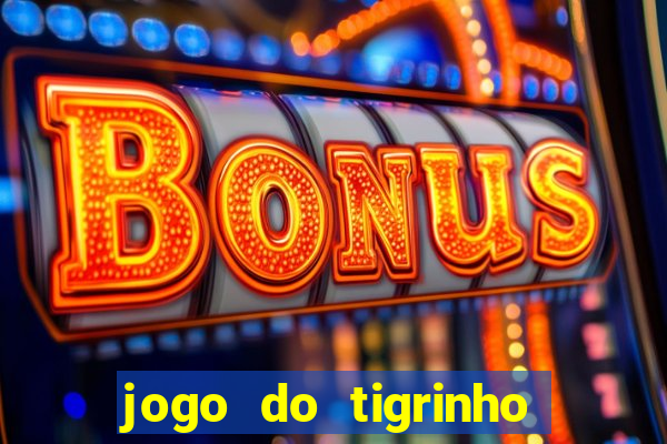 jogo do tigrinho de verdade