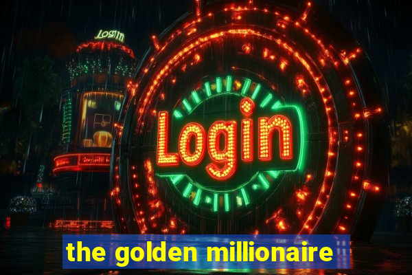 the golden millionaire