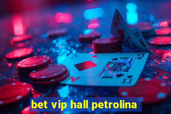 bet vip hall petrolina