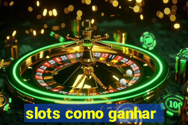 slots como ganhar