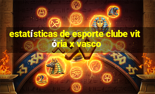 estatísticas de esporte clube vitória x vasco