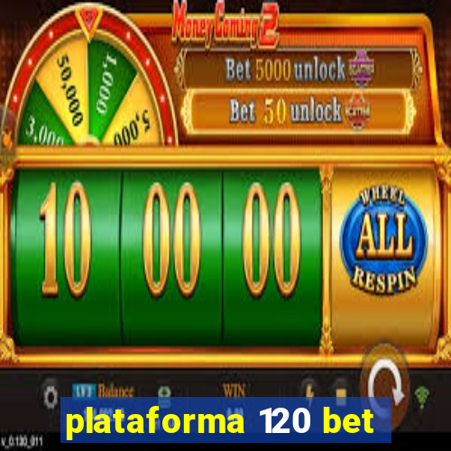 plataforma 120 bet