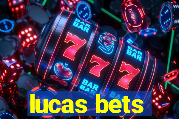 lucas bets