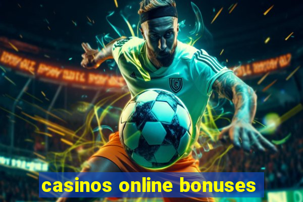 casinos online bonuses