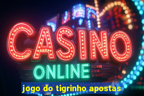 jogo do tigrinho apostas