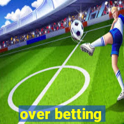 over betting