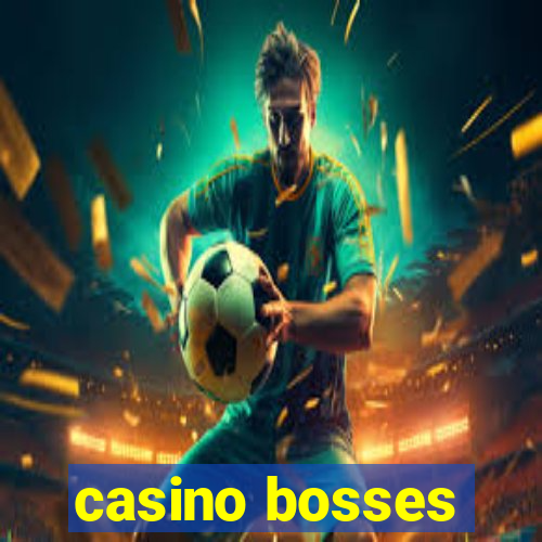 casino bosses