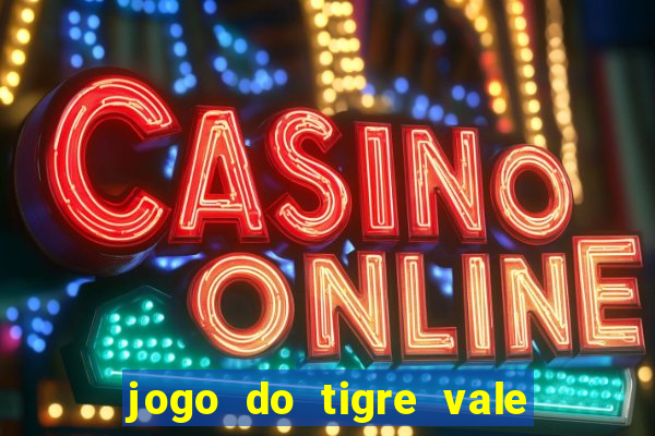 jogo do tigre vale a pena