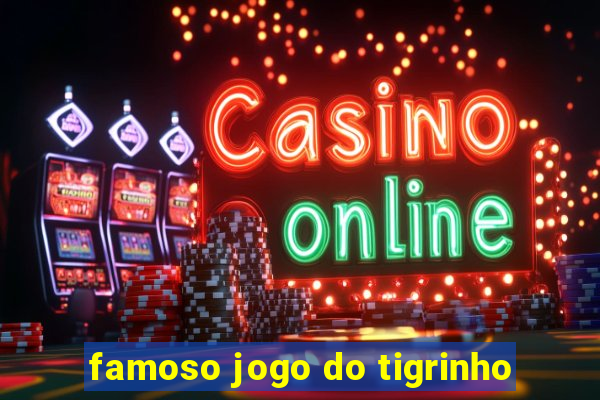 famoso jogo do tigrinho