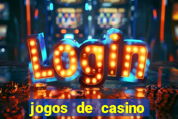 jogos de casino gr谩tis ca莽a-n铆queis