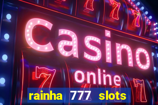 rainha 777 slots paga mesmo