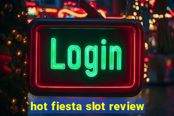 hot fiesta slot review