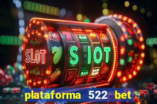 plataforma 522 bet é confiável