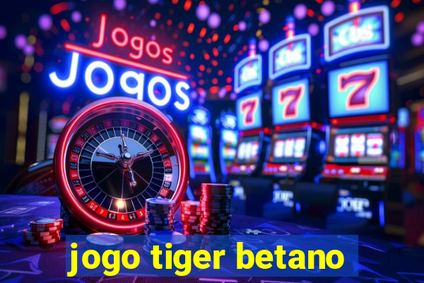 jogo tiger betano