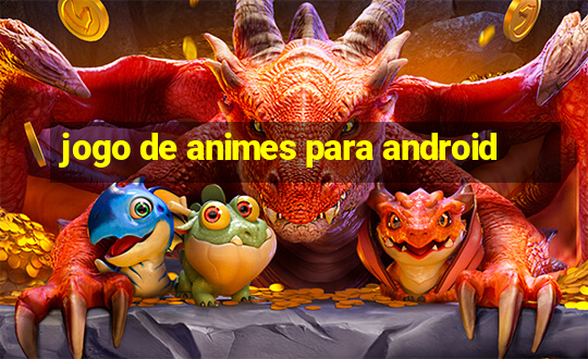 jogo de animes para android