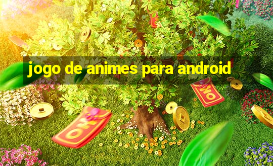 jogo de animes para android