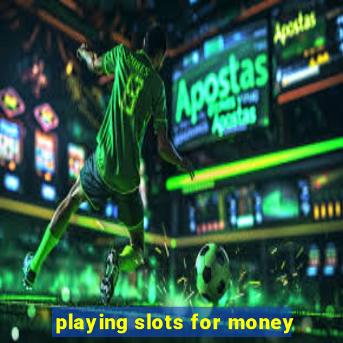 playing slots for money