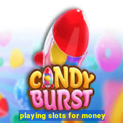 playing slots for money