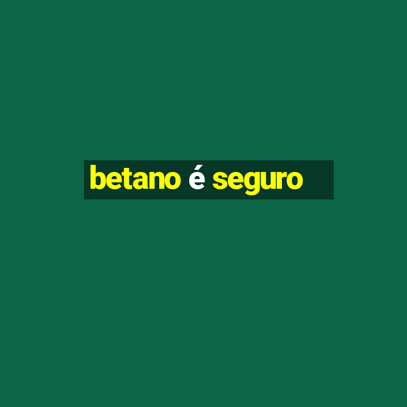 betano é seguro