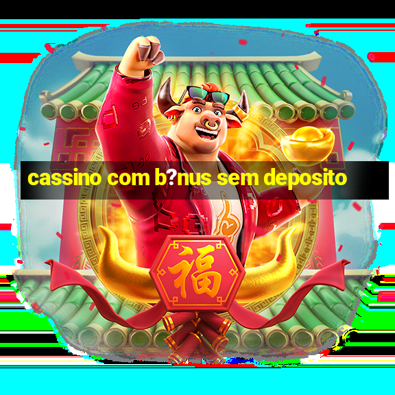 cassino com b?nus sem deposito