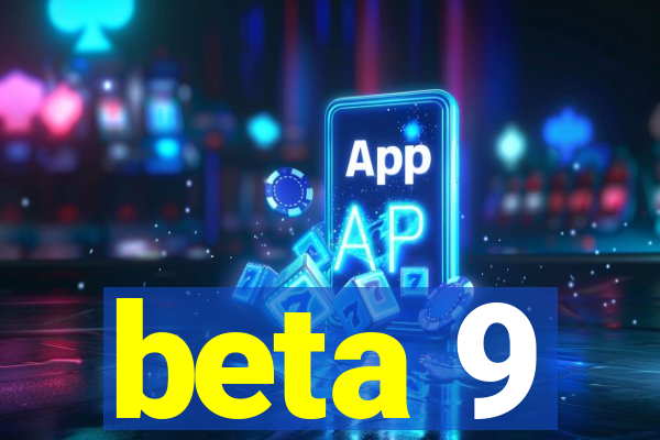 beta 9