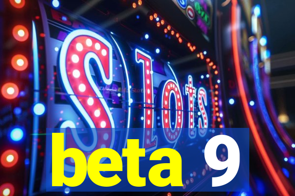 beta 9