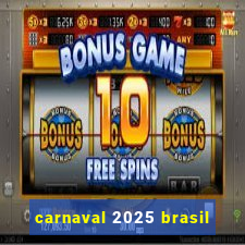 carnaval 2025 brasil