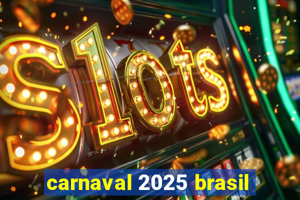 carnaval 2025 brasil