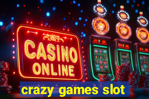 crazy games slot