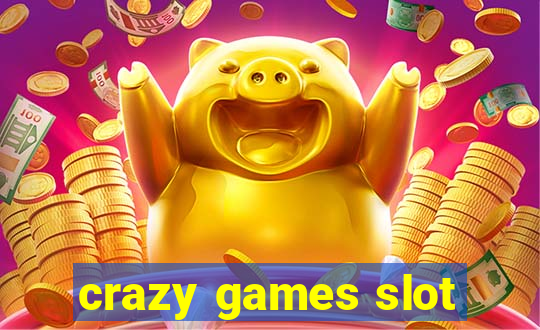 crazy games slot