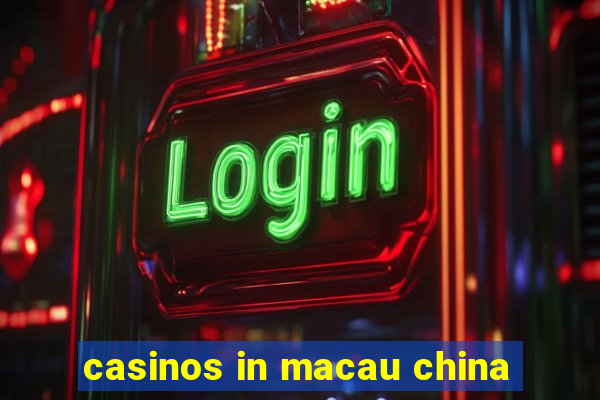 casinos in macau china