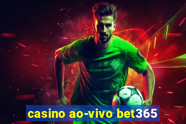 casino ao-vivo bet365