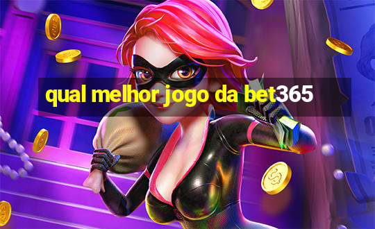 qual melhor jogo da bet365