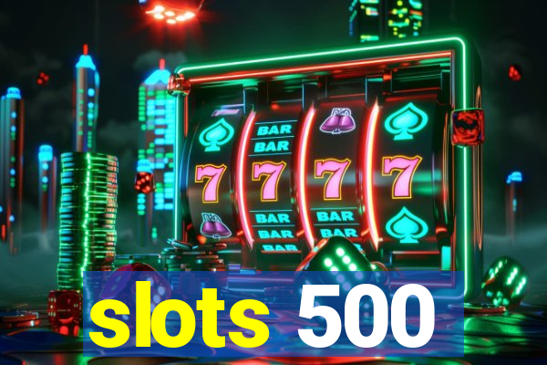 slots 500