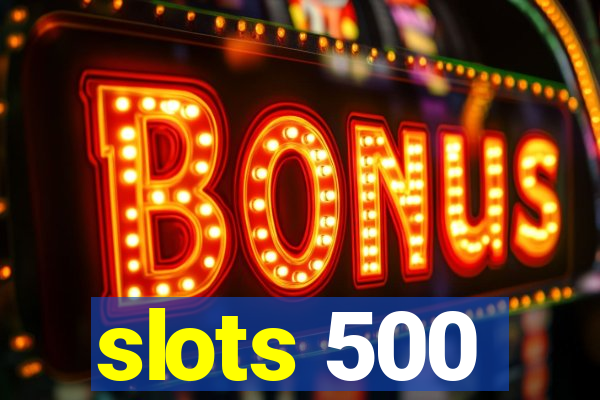 slots 500