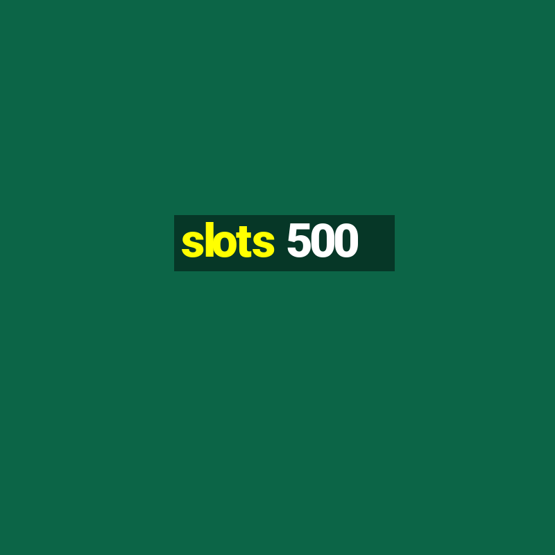 slots 500