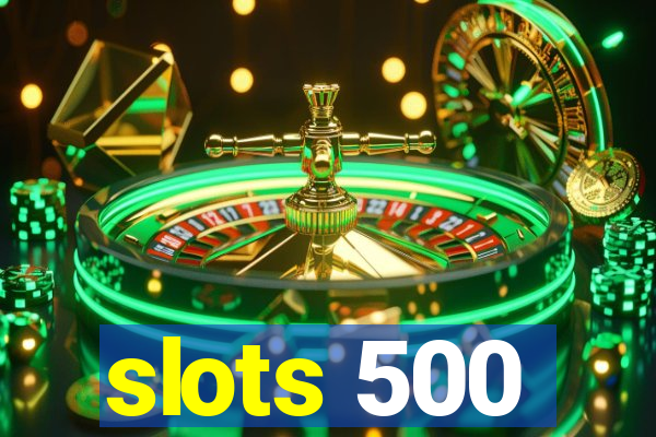 slots 500