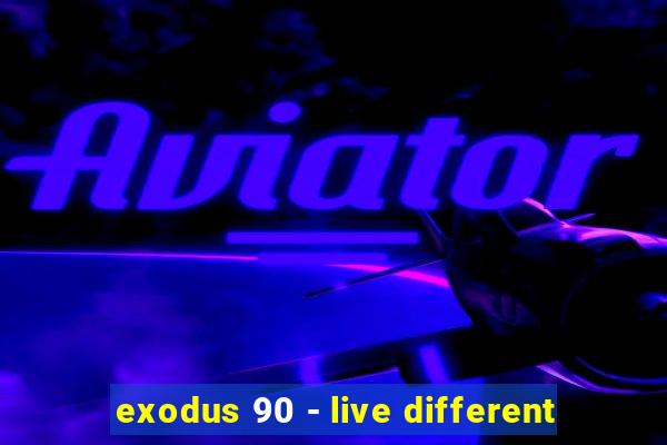 exodus 90 - live different