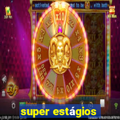 super estágios